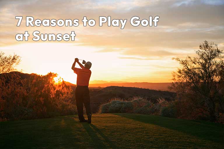 A person swings a golf club at sunset on a grassy area, with trees and hills silhouetted against the colorful sky. Text reads, "7 Reasons to Play Golf at Sunset.