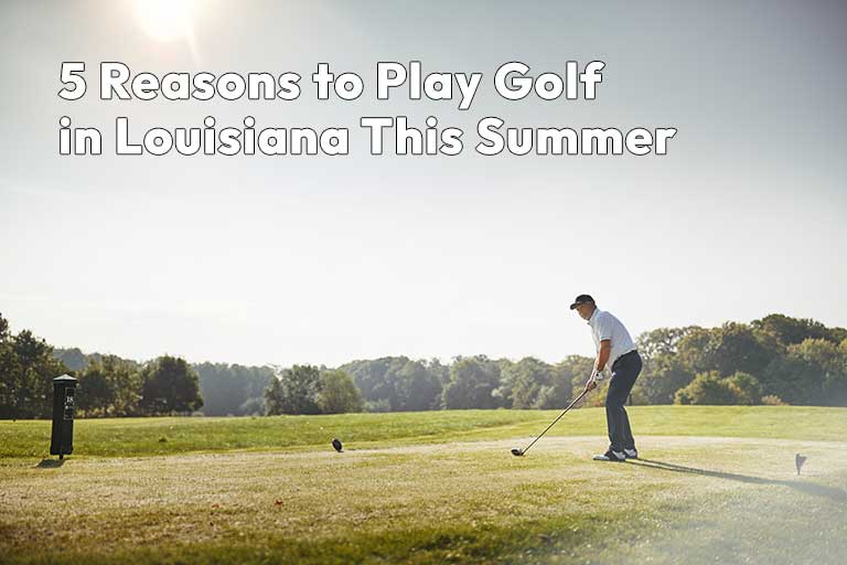 A golfer prepares to tee off on a lush green course under a clear sky, capturing the spirit of summer golf, with the text "5 Reasons to Play Golf in Louisiana This Summer" displayed above.