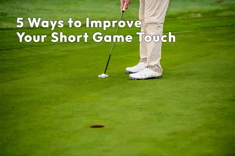 Golfer putting on a green with text overlay: "5 Ways to Improve Your Short Game Touch.