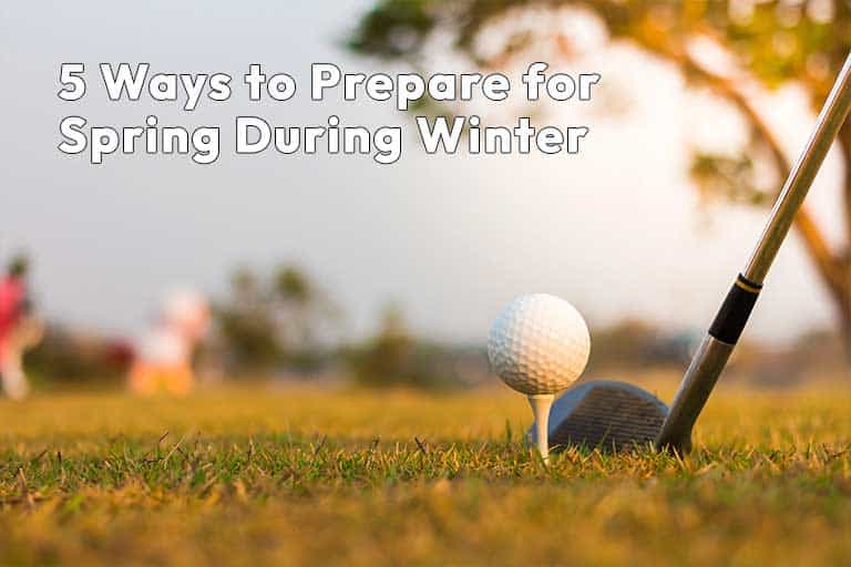 Golf club and ball on a tee on a grassy field, with text "5 Ways to Prepare for Spring During Winter" in the upper left corner.