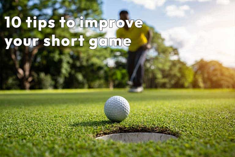 Incorporate these 10 tips to enhance your short game.